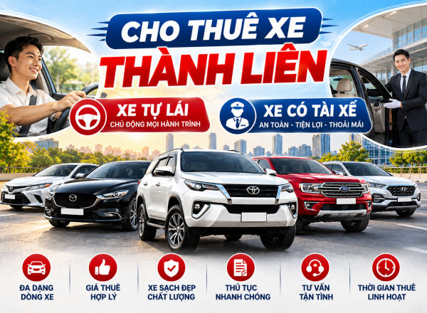 Cho Thuê Xe Tự Lái Và Có Tài Xế Thành Liên – Xe Đẹp, Giá Tốt, Dịch Vụ Chuyên Nghiệp